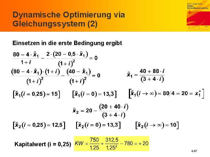 Dynamische Optimierung via Gleichungssystem (2) Einsetzen in die erste Bedingung ergibt Kapitalwert (i =