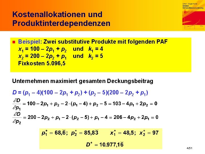 Kostenallokationen und Produktinterdependenzen n Beispiel: Zwei substitutive Produkte mit folgenden PAF x 1 =