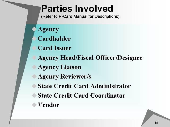Parties Involved (Refer to P-Card Manual for Descriptions) u Agency u Cardholder u Card