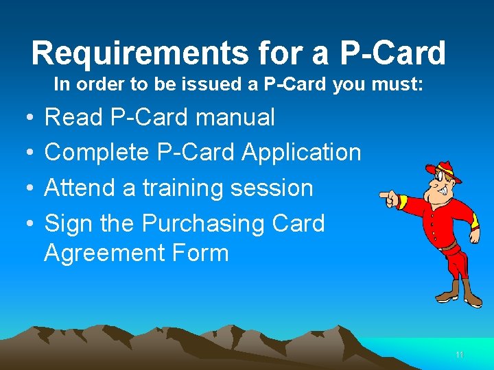 Requirements for a P-Card In order to be issued a P-Card you must: •