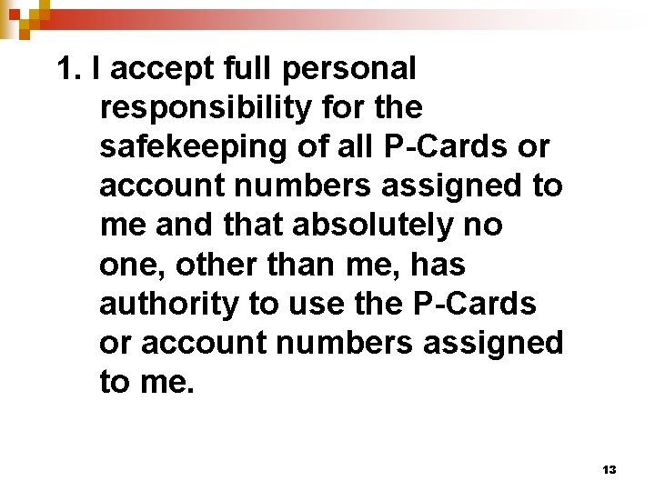 1. I accept full personal responsibility for the safekeeping of all P-Cards or account