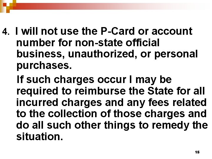 4. I will not use the P-Card or account number for non-state official business,