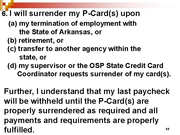 6. I will surrender my P-Card(s) upon (a) my termination of employment with the