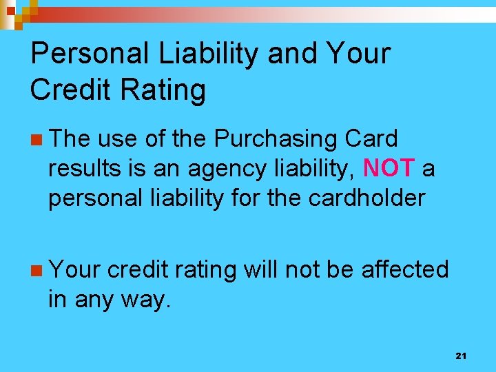 Personal Liability and Your Credit Rating n The use of the Purchasing Card results