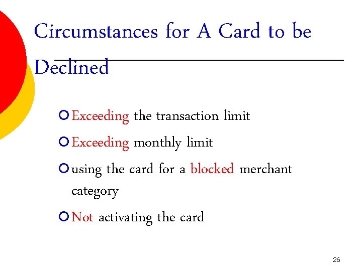 Circumstances for A Card to be Declined ¡ Exceeding the transaction limit ¡ Exceeding