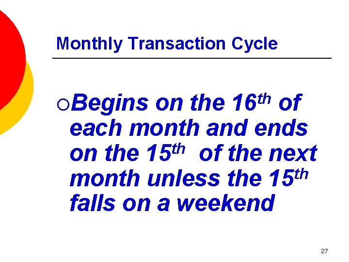 Monthly Transaction Cycle ¡Begins th 16 on the of each month and ends on