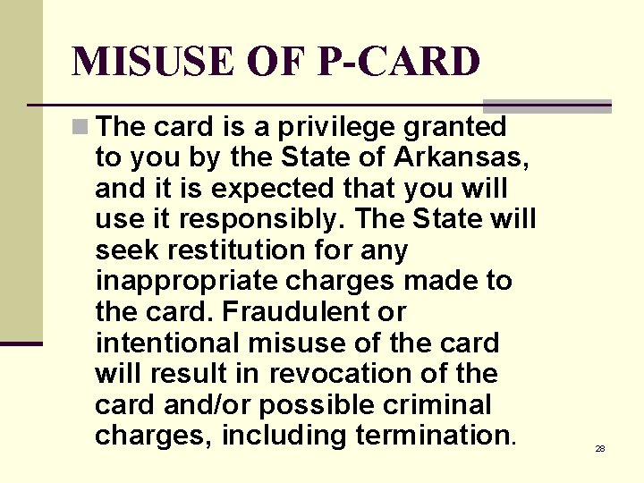 MISUSE OF P-CARD n The card is a privilege granted to you by the