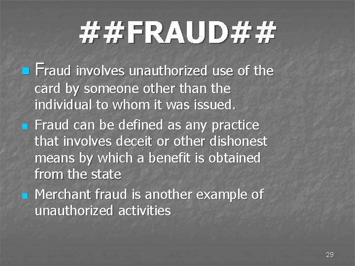 ##FRAUD## n n n Fraud involves unauthorized use of the card by someone other