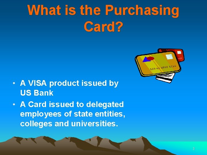What is the Purchasing Card? • A VISA product issued by US Bank •