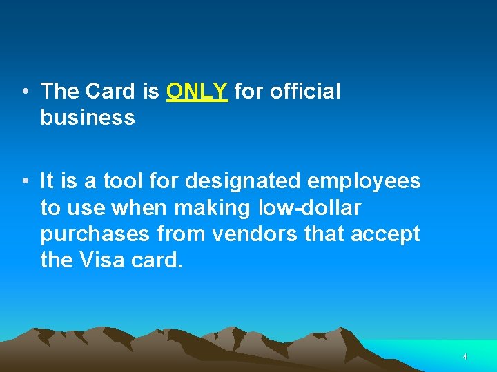  • The Card is ONLY for official business • It is a tool