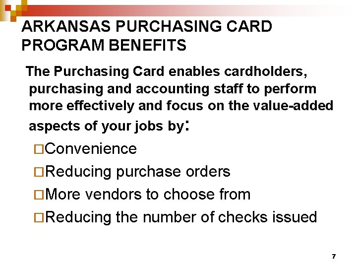 ARKANSAS PURCHASING CARD PROGRAM BENEFITS The Purchasing Card enables cardholders, purchasing and accounting staff