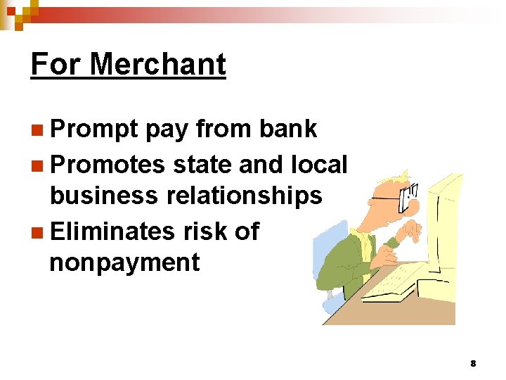 For Merchant n Prompt pay from bank n Promotes state and local business relationships