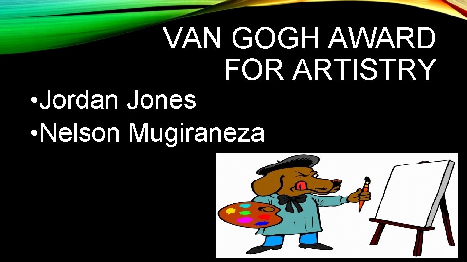 VAN GOGH AWARD FOR ARTISTRY • Jordan Jones • Nelson Mugiraneza 