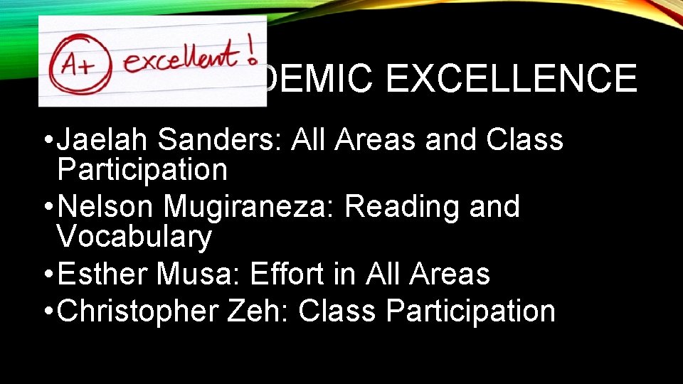 ACADEMIC EXCELLENCE • Jaelah Sanders: All Areas and Class Participation • Nelson Mugiraneza: Reading