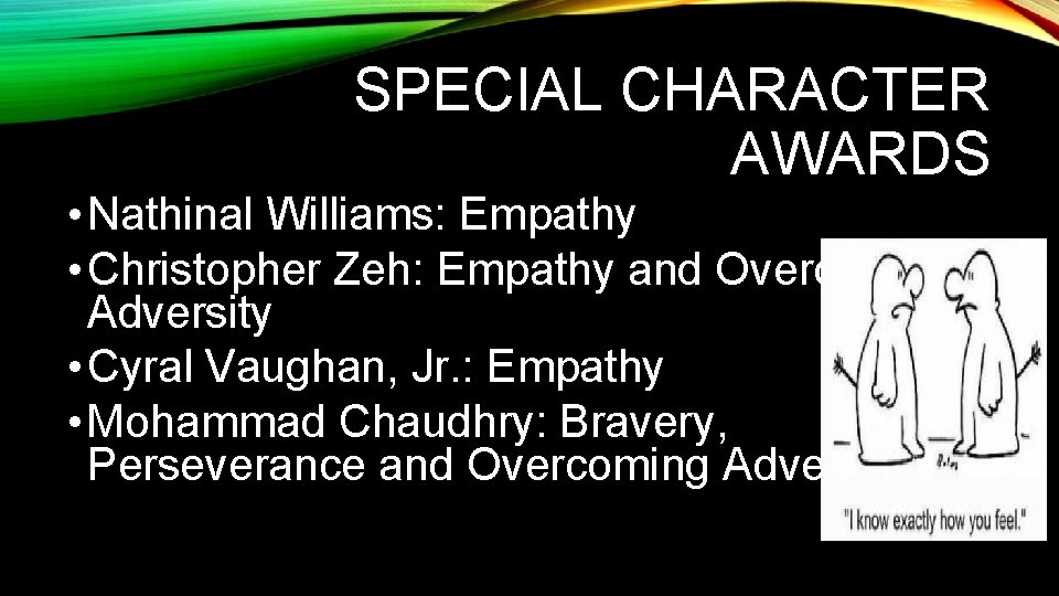 SPECIAL CHARACTER AWARDS • Nathinal Williams: Empathy • Christopher Zeh: Empathy and Overcoming Adversity