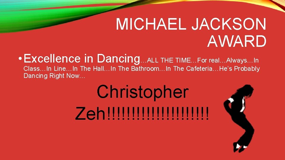 MICHAEL JACKSON AWARD • Excellence in Dancing…ALL THE TIME…For real…Always…In Class…In Line…In The Hall…In