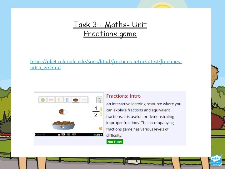 Task 3 – Maths- Unit Fractions game https: //phet. colorado. edu/sims/html/fractions-intro/latest/fractionsintro_en. html 