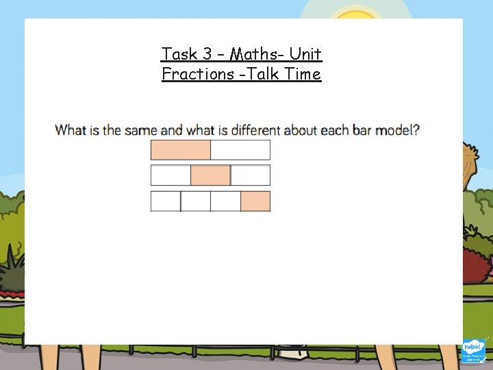 Task 3 – Maths- Unit Fractions -Talk Time 