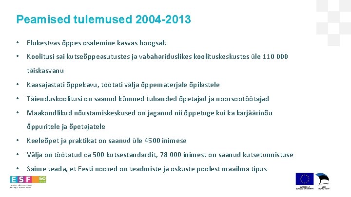 Peamised tulemused 2004 -2013 • Elukestvas õppes osalemine kasvas hoogsalt • Koolitusi sai kutseõppeasutustes