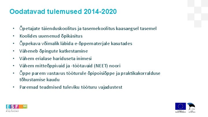 Oodatavad tulemused 2014 -2020 Õpetajate täienduskoolitus ja tasemekoolitus kaasaegsel tasemel Koolides uuenenud õpikäsitus Õppekava