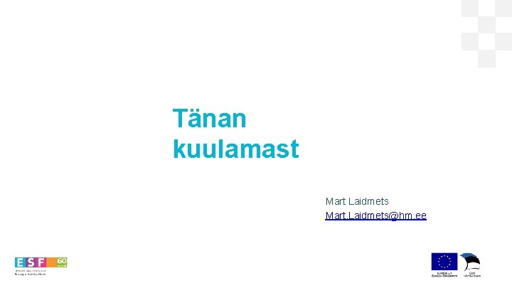 Tänan kuulamast Mart Laidmets Mart. Laidmets@hm. ee 