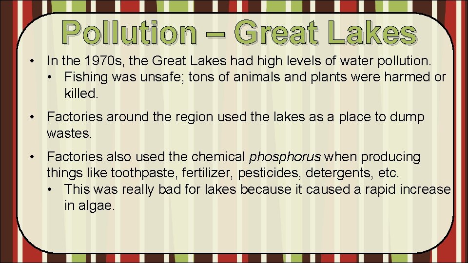 Pollution – Great Lakes • In the 1970 s, the Great Lakes had high