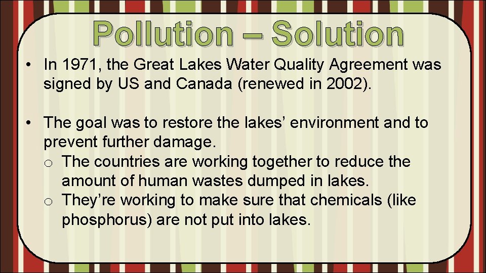 Pollution – Solution • In 1971, the Great Lakes Water Quality Agreement was signed