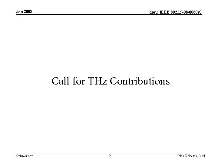 Jan 2008 doc. : IEEE 802. 15 -08/0060 r 0 Call for THz Contributions