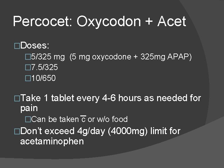 Percocet: Oxycodon + Acet �Doses: � 5/325 mg (5 mg oxycodone + 325 mg Percocet: Oxycodon + Acet �Doses: � 5/325 mg (5 mg oxycodone + 325 mg
