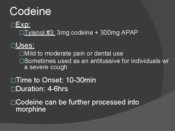 Codeine �Exp: �Tylenol #3: 3 mg codeine + 300 mg APAP �Uses: �Mild to Codeine �Exp: �Tylenol #3: 3 mg codeine + 300 mg APAP �Uses: �Mild to