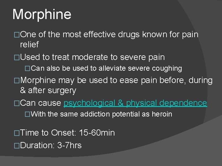 Morphine �One of the most effective drugs known for pain relief �Used to treat Morphine �One of the most effective drugs known for pain relief �Used to treat