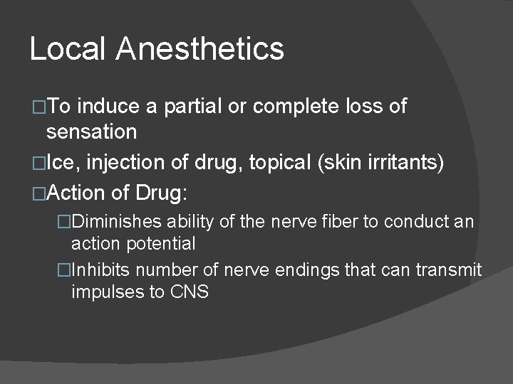 Local Anesthetics �To induce a partial or complete loss of sensation �Ice, injection of Local Anesthetics �To induce a partial or complete loss of sensation �Ice, injection of