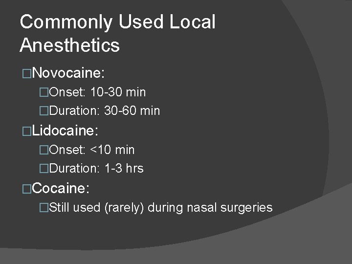 Commonly Used Local Anesthetics �Novocaine: �Onset: 10 -30 min �Duration: 30 -60 min �Lidocaine: Commonly Used Local Anesthetics �Novocaine: �Onset: 10 -30 min �Duration: 30 -60 min �Lidocaine: