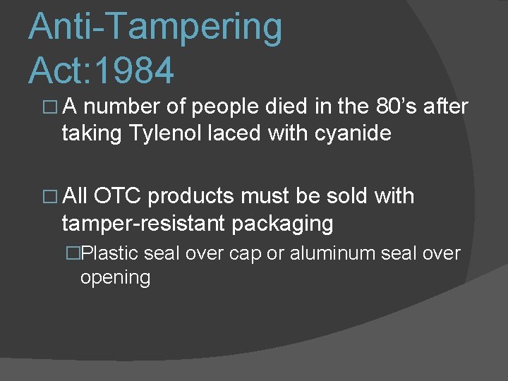 Anti-Tampering Act: 1984 �A number of people died in the 80’s after taking Tylenol Anti-Tampering Act: 1984 �A number of people died in the 80’s after taking Tylenol