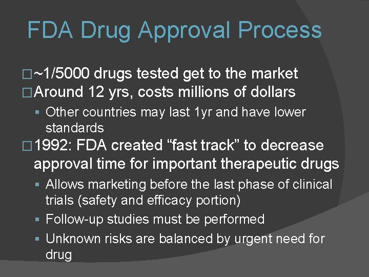 FDA Drug Approval Process �~1/5000 drugs tested get to the �Around 12 yrs, costs FDA Drug Approval Process �~1/5000 drugs tested get to the �Around 12 yrs, costs