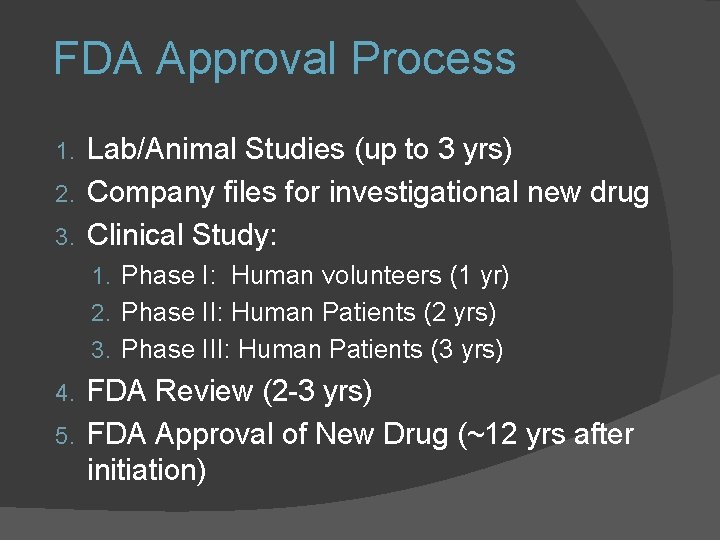 FDA Approval Process Lab/Animal Studies (up to 3 yrs) 2. Company files for investigational FDA Approval Process Lab/Animal Studies (up to 3 yrs) 2. Company files for investigational