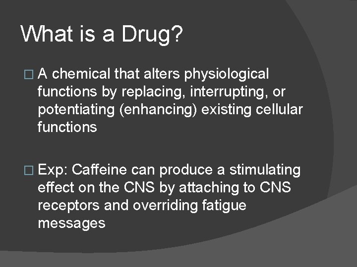 What is a Drug? �A chemical that alters physiological functions by replacing, interrupting, or What is a Drug? �A chemical that alters physiological functions by replacing, interrupting, or