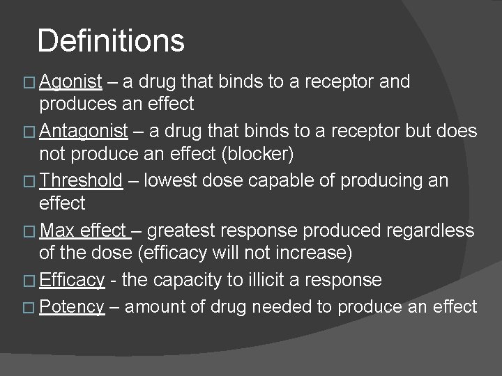 Definitions � Agonist – a drug that binds to a receptor and produces an Definitions � Agonist – a drug that binds to a receptor and produces an