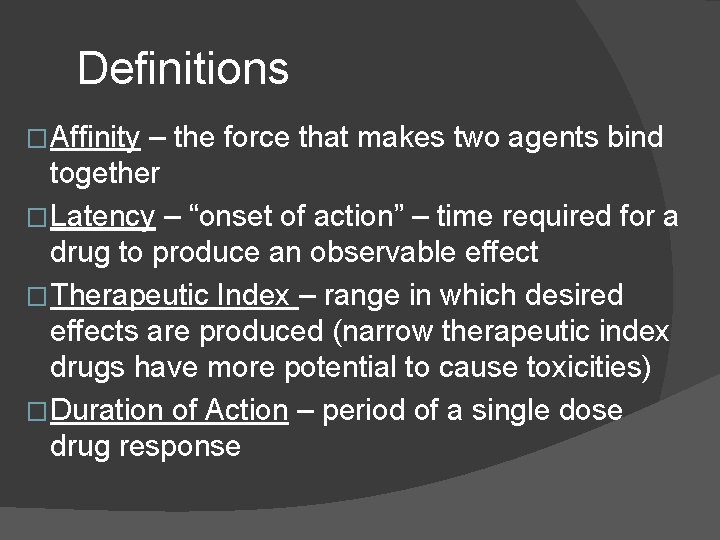 Definitions �Affinity – the force that makes two agents bind together �Latency – “onset Definitions �Affinity – the force that makes two agents bind together �Latency – “onset