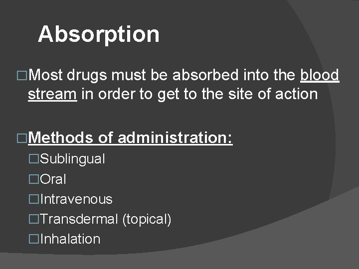 Absorption �Most drugs must be absorbed into the blood stream in order to get Absorption �Most drugs must be absorbed into the blood stream in order to get