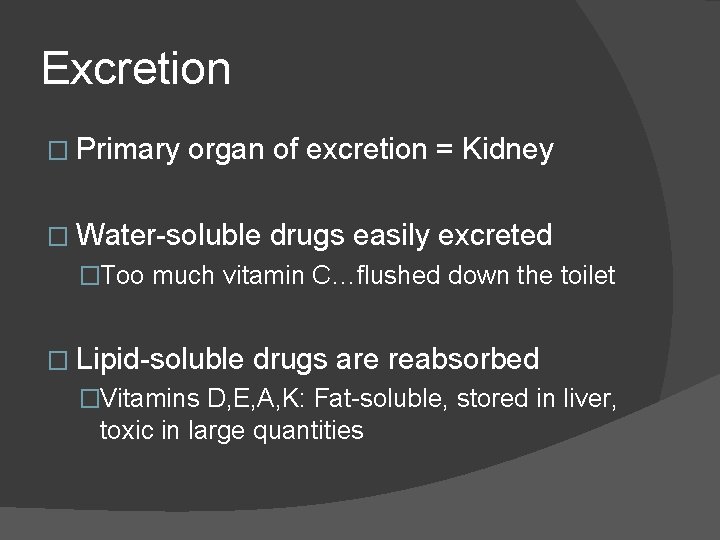 Excretion � Primary organ of excretion = Kidney � Water-soluble drugs easily excreted �Too Excretion � Primary organ of excretion = Kidney � Water-soluble drugs easily excreted �Too