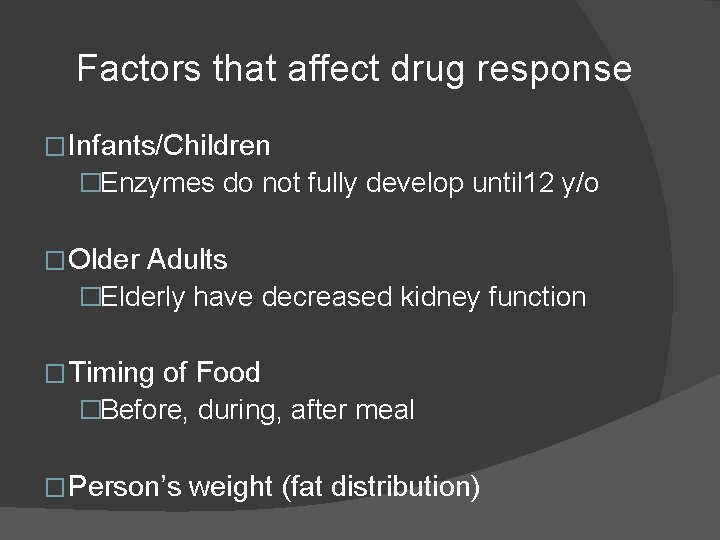 Factors that affect drug response � Infants/Children �Enzymes do not fully develop until 12 Factors that affect drug response � Infants/Children �Enzymes do not fully develop until 12