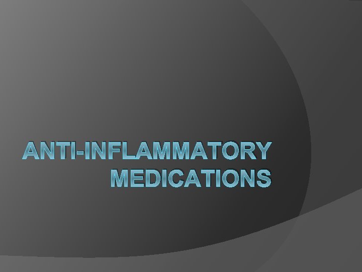 ANTI-INFLAMMATORY MEDICATIONS ANTI-INFLAMMATORY MEDICATIONS