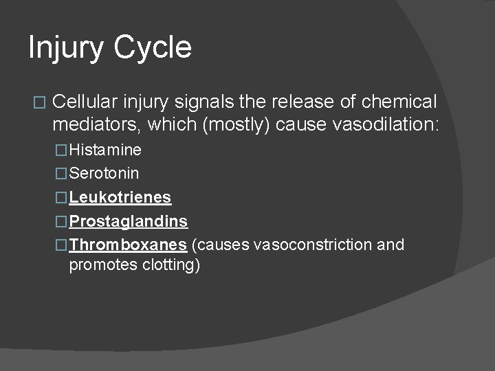 Injury Cycle � Cellular injury signals the release of chemical mediators, which (mostly) cause Injury Cycle � Cellular injury signals the release of chemical mediators, which (mostly) cause