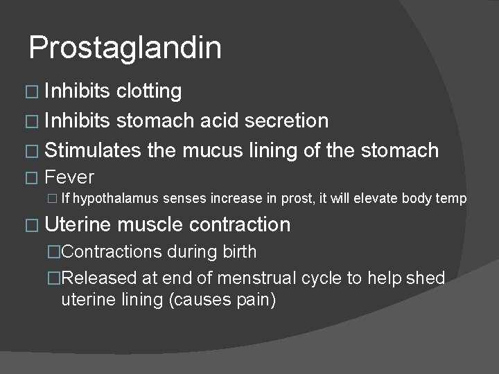 Prostaglandin � Inhibits clotting � Inhibits stomach acid secretion � Stimulates the mucus lining Prostaglandin � Inhibits clotting � Inhibits stomach acid secretion � Stimulates the mucus lining
