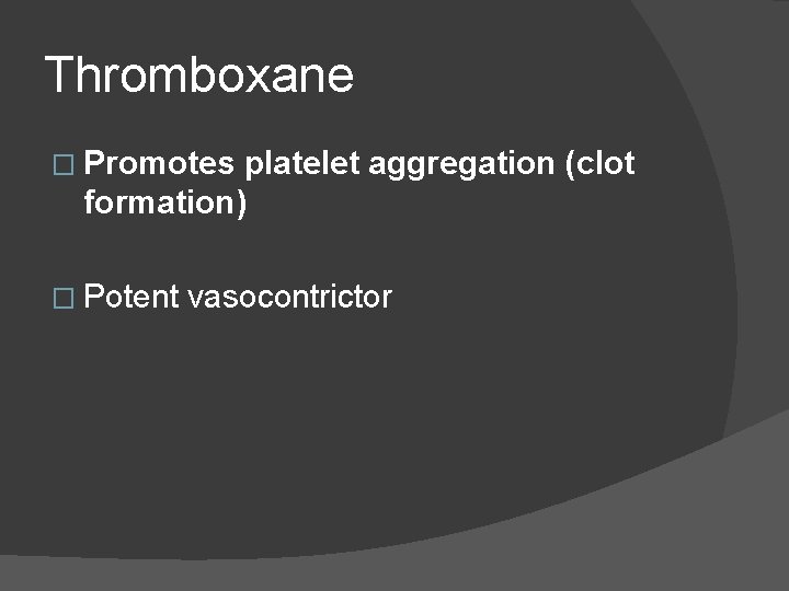 Thromboxane � Promotes platelet aggregation (clot formation) � Potent vasocontrictor Thromboxane � Promotes platelet aggregation (clot formation) � Potent vasocontrictor