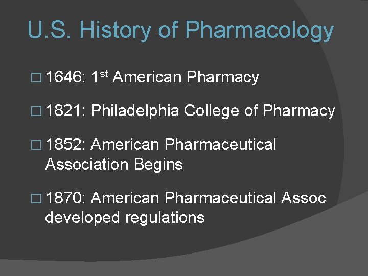 U. S. History of Pharmacology � 1646: 1 st American Pharmacy � 1821: Philadelphia U. S. History of Pharmacology � 1646: 1 st American Pharmacy � 1821: Philadelphia