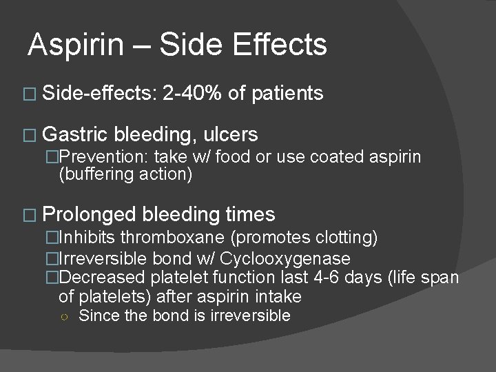 Aspirin – Side Effects � Side-effects: 2 -40% of patients � Gastric bleeding, ulcers Aspirin – Side Effects � Side-effects: 2 -40% of patients � Gastric bleeding, ulcers