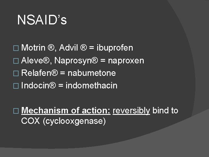 NSAID’s � Motrin ®, Advil ® = ibuprofen � Aleve®, Naprosyn® = naproxen � NSAID’s � Motrin ®, Advil ® = ibuprofen � Aleve®, Naprosyn® = naproxen �