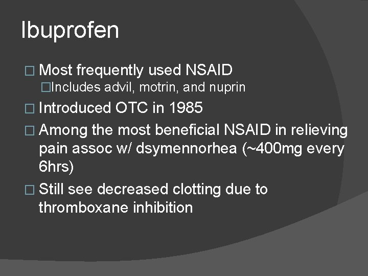 Ibuprofen � Most frequently used NSAID �Includes advil, motrin, and nuprin � Introduced OTC Ibuprofen � Most frequently used NSAID �Includes advil, motrin, and nuprin � Introduced OTC